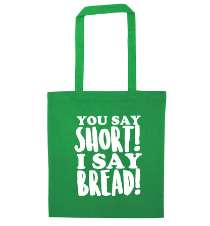 You say short I say bread! green tote bag