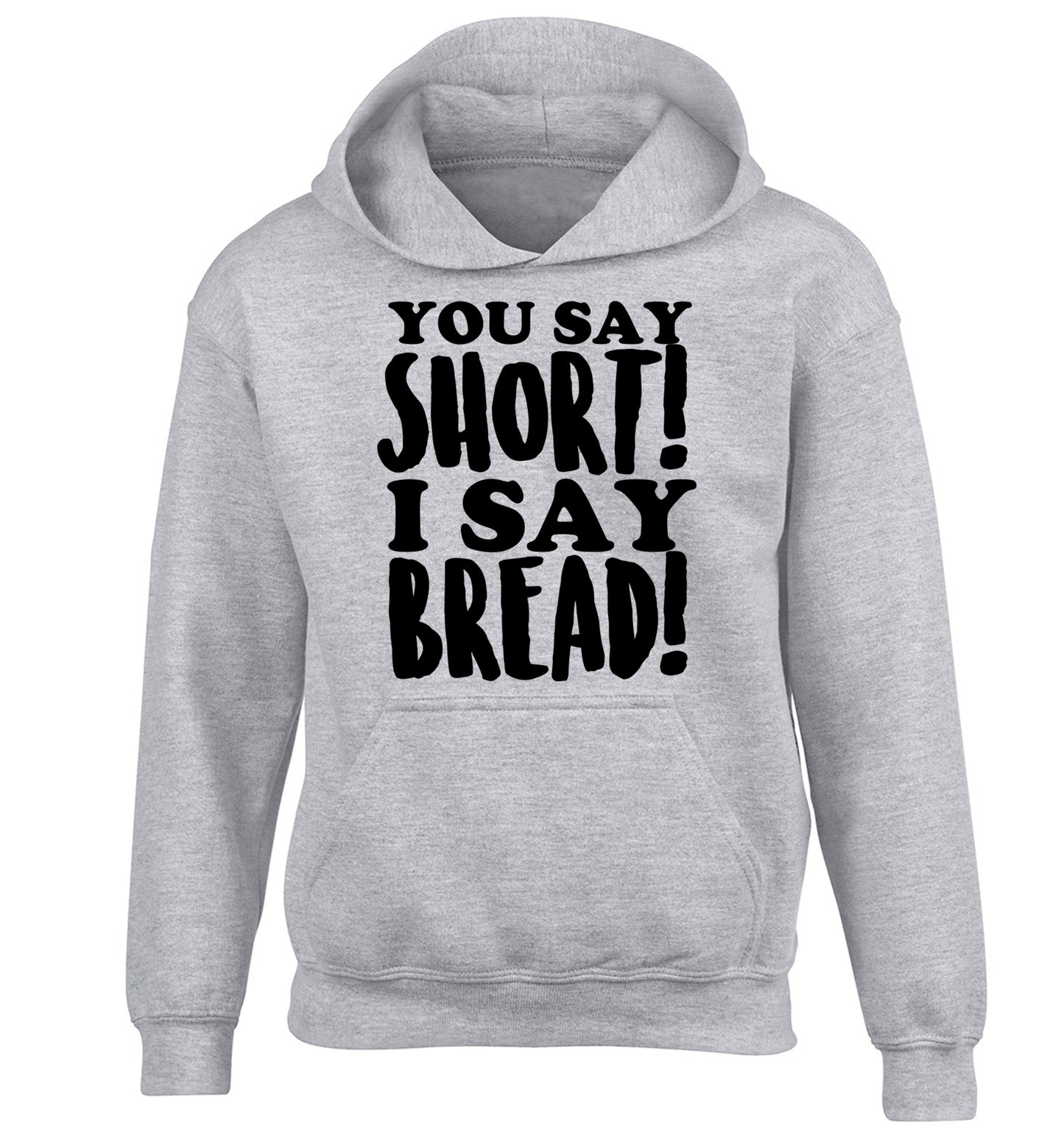 You say short I say bread! children's grey hoodie 12-14 Years