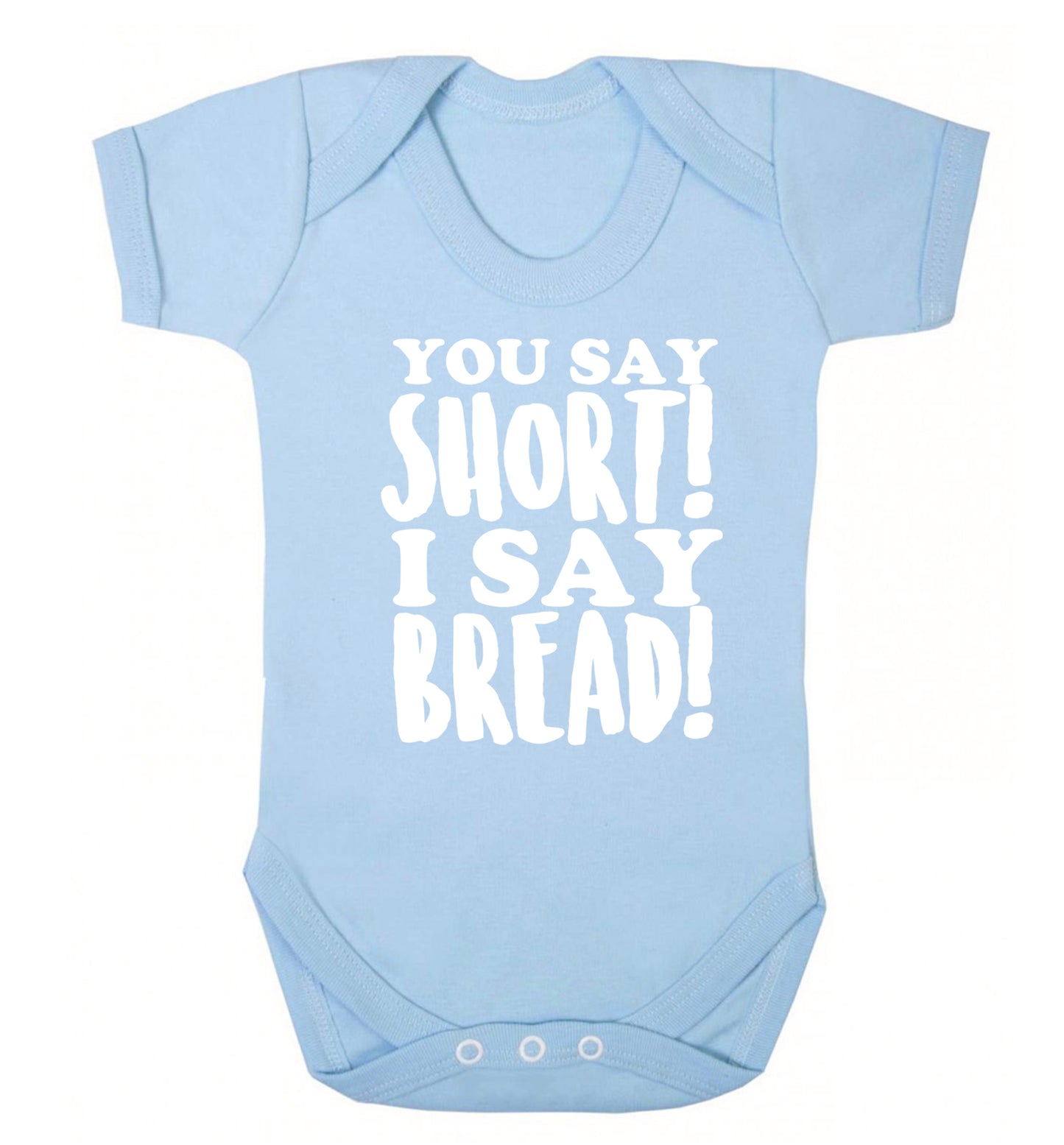 You say short I say bread! Baby Vest pale blue 18-24 months