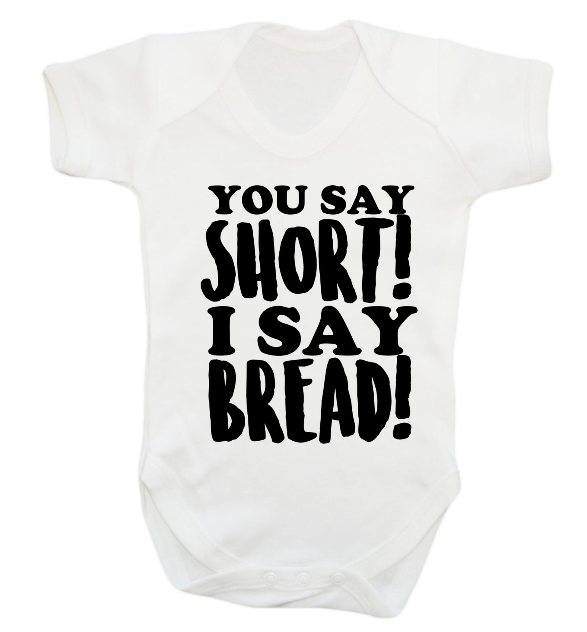 You say short I say bread! Baby Vest white 18-24 months
