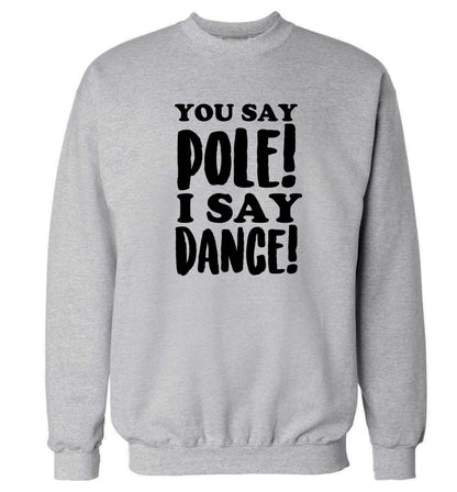 You say pole I say dance! Adult's unisex grey Sweater 2XL