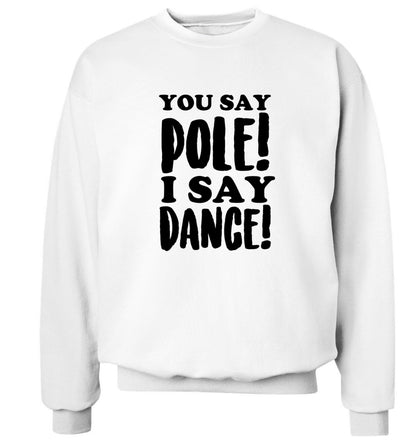 You say pole I say dance! Adult's unisex white Sweater 2XL