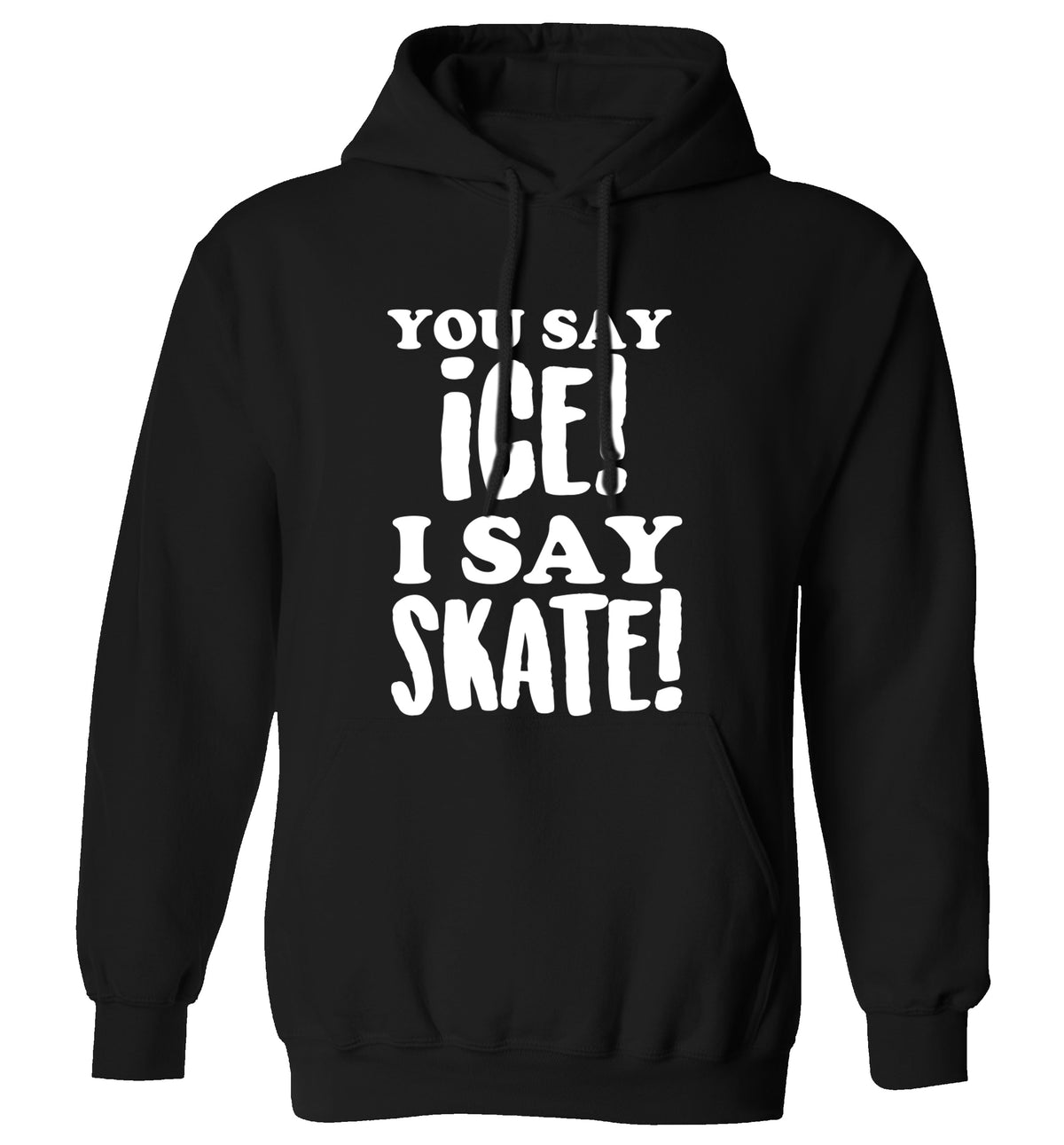 You say ice I say skate adults unisex black hoodie 2XL