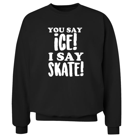 You say ice I say skate Adult's unisex black Sweater 2XL