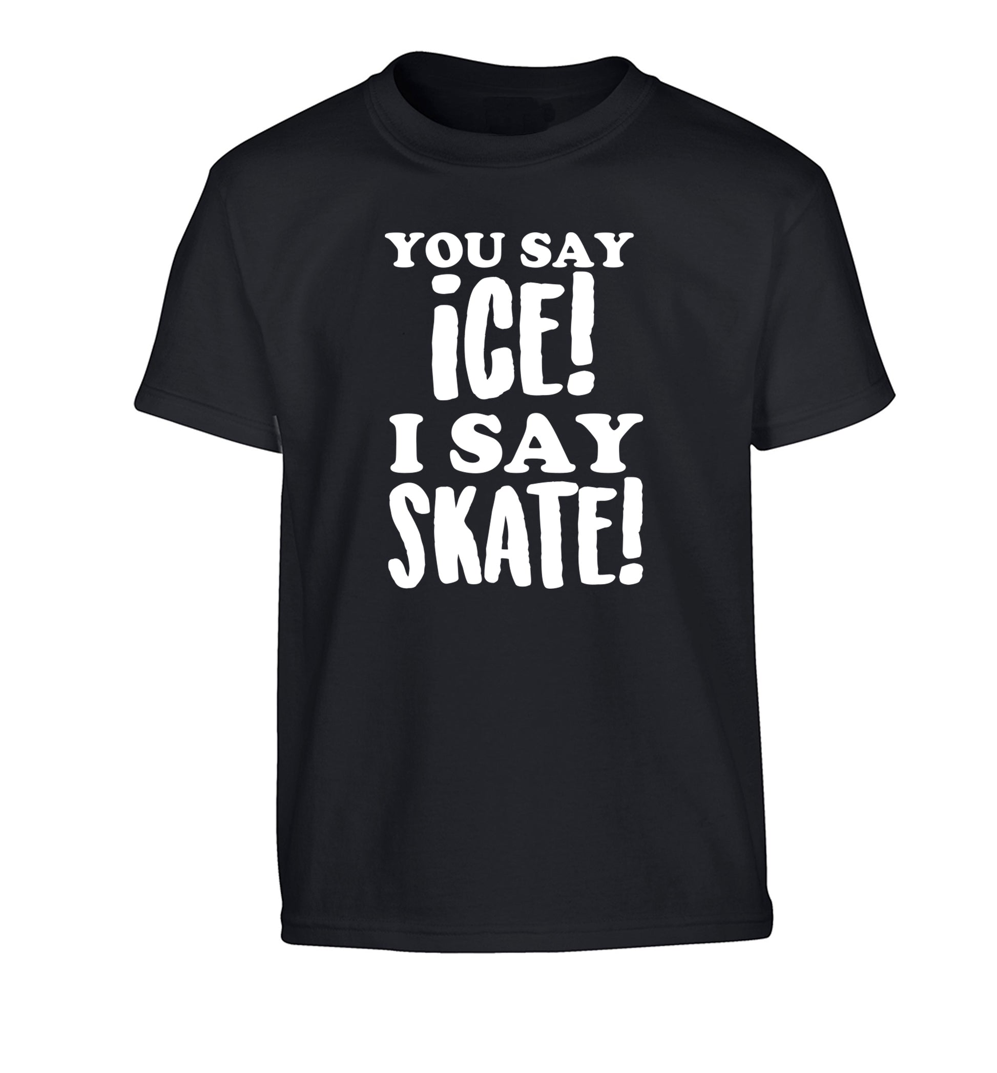 You say ice I say skate Children's black Tshirt 12-13 Years