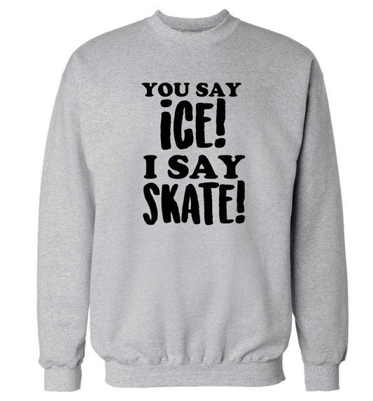 You say ice I say skate Adult's unisex grey Sweater 2XL