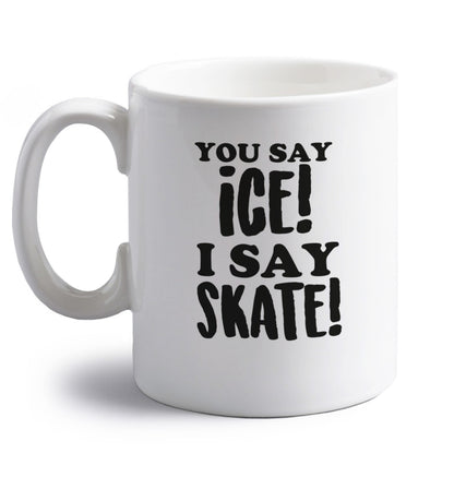 You say ice I say skate right handed white ceramic mug 