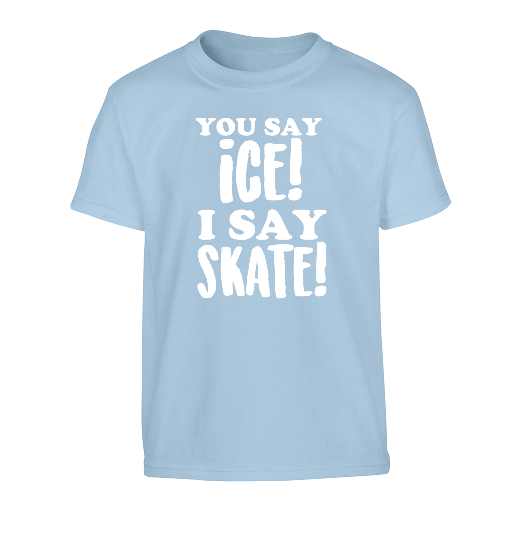 You say ice I say skate Children's light blue Tshirt 12-13 Years
