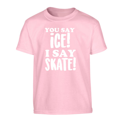 You say ice I say skate Children's light pink Tshirt 12-13 Years