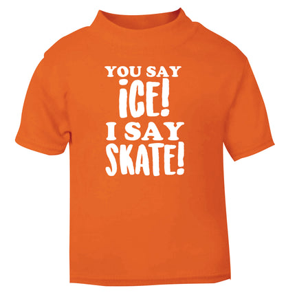 You say ice I say skate orange Baby Toddler Tshirt 2 Years