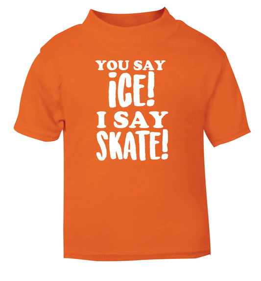 You say ice I say skate orange Baby Toddler Tshirt 2 Years