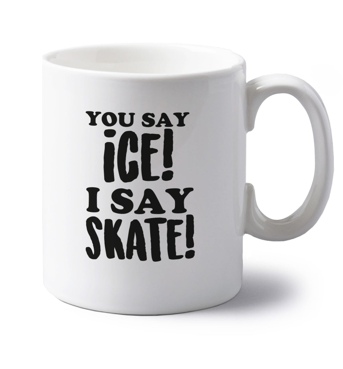 You say ice I say skate left handed white ceramic mug 
