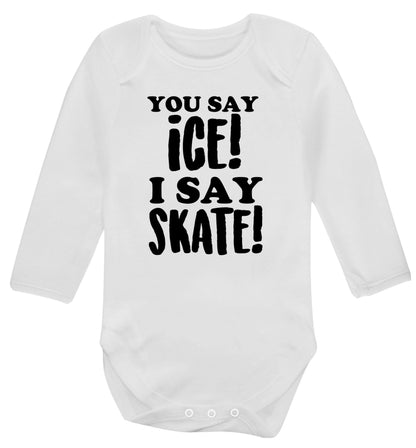 You say ice I say skate Baby Vest long sleeved white 6-12 months