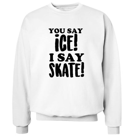 You say ice I say skate Adult's unisex white Sweater 2XL