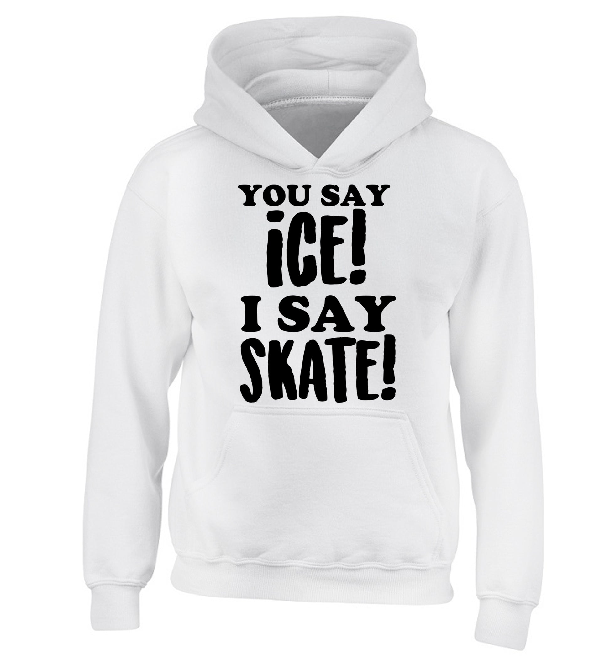 You say ice I say skate children's white hoodie 12-13 Years