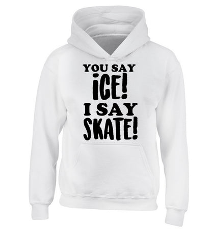 You say ice I say skate children's white hoodie 12-13 Years