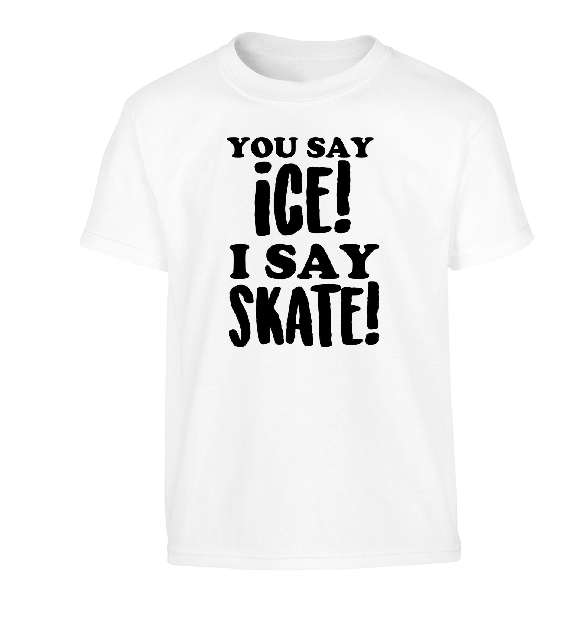 You say ice I say skate Children's white Tshirt 12-13 Years