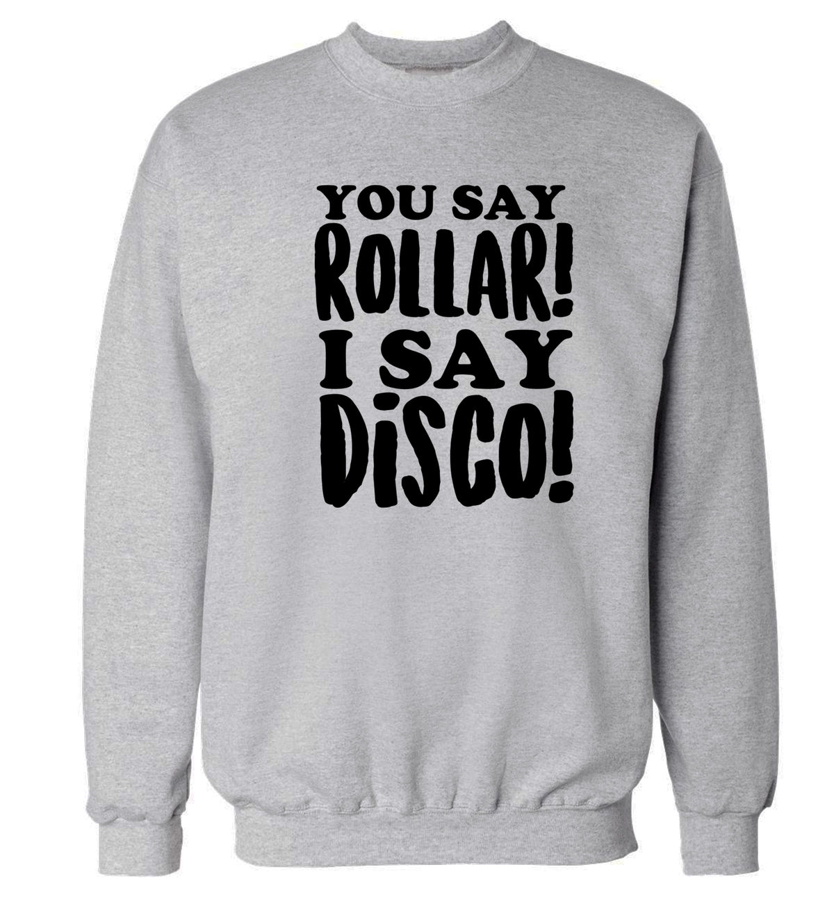 You say roller I say disco! Adult's unisex grey Sweater 2XL