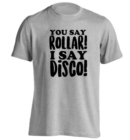 You say roller I say disco! adults unisex grey Tshirt 2XL