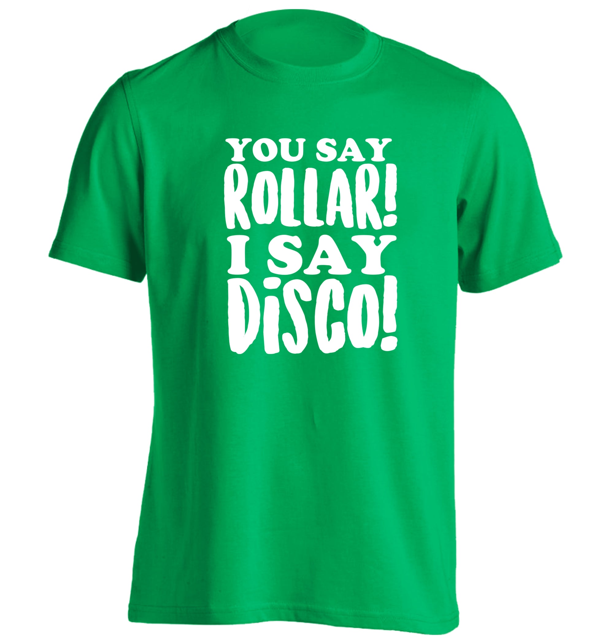 You say roller I say disco! adults unisex green Tshirt 2XL