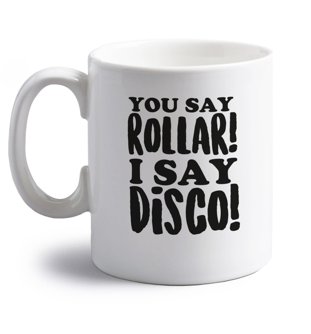 You say roller I say disco! right handed white ceramic mug 