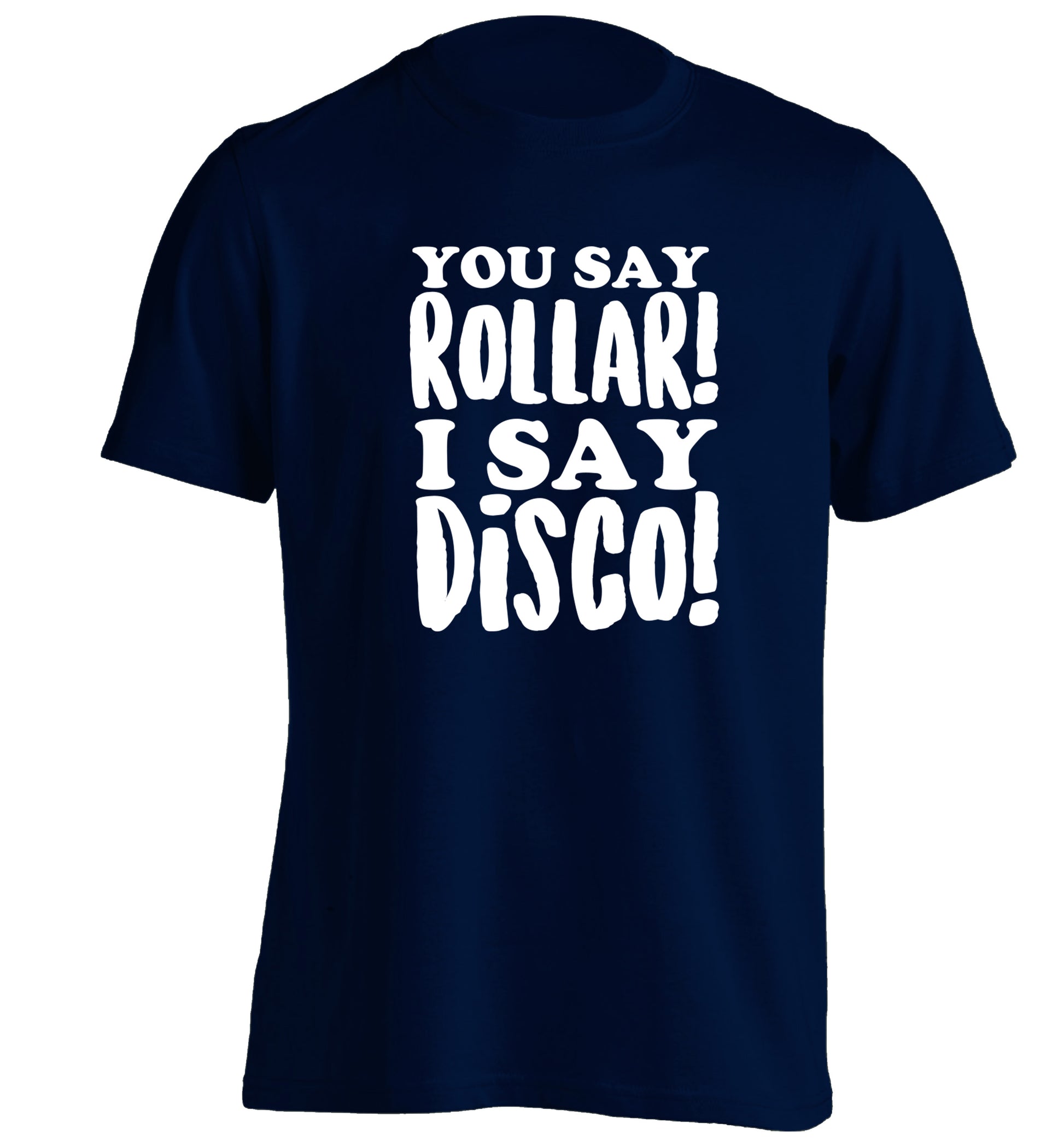 You say roller I say disco! adults unisex navy Tshirt 2XL