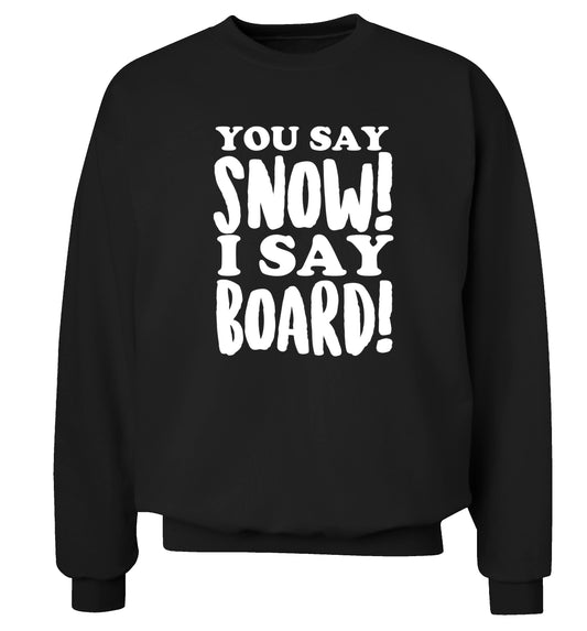 You say snow I say board! Adult's unisex black Sweater 2XL