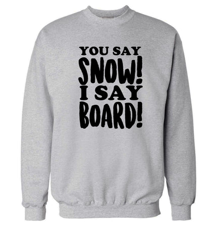 You say snow I say board! Adult's unisex grey Sweater 2XL