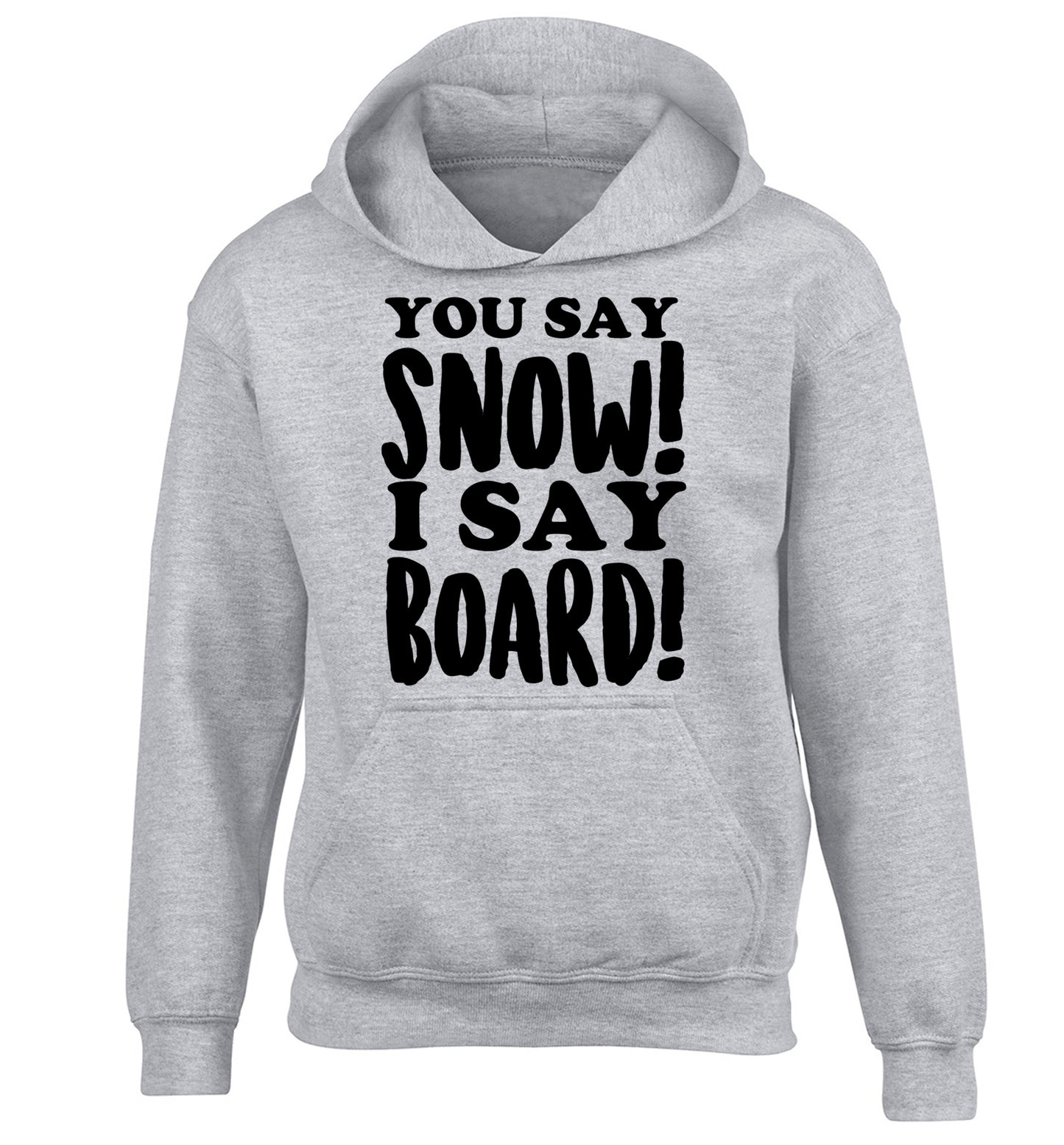 You say snow I say board! children's grey hoodie 12-14 Years
