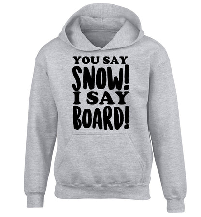 You say snow I say board! children's grey hoodie 12-14 Years