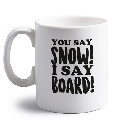 You say snow I say board! right handed white ceramic mug 