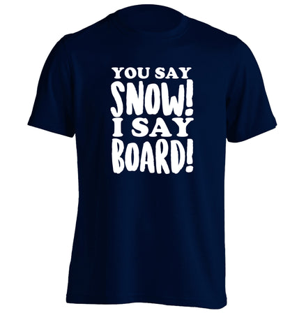 You say snow I say board! adults unisex navy Tshirt 2XL