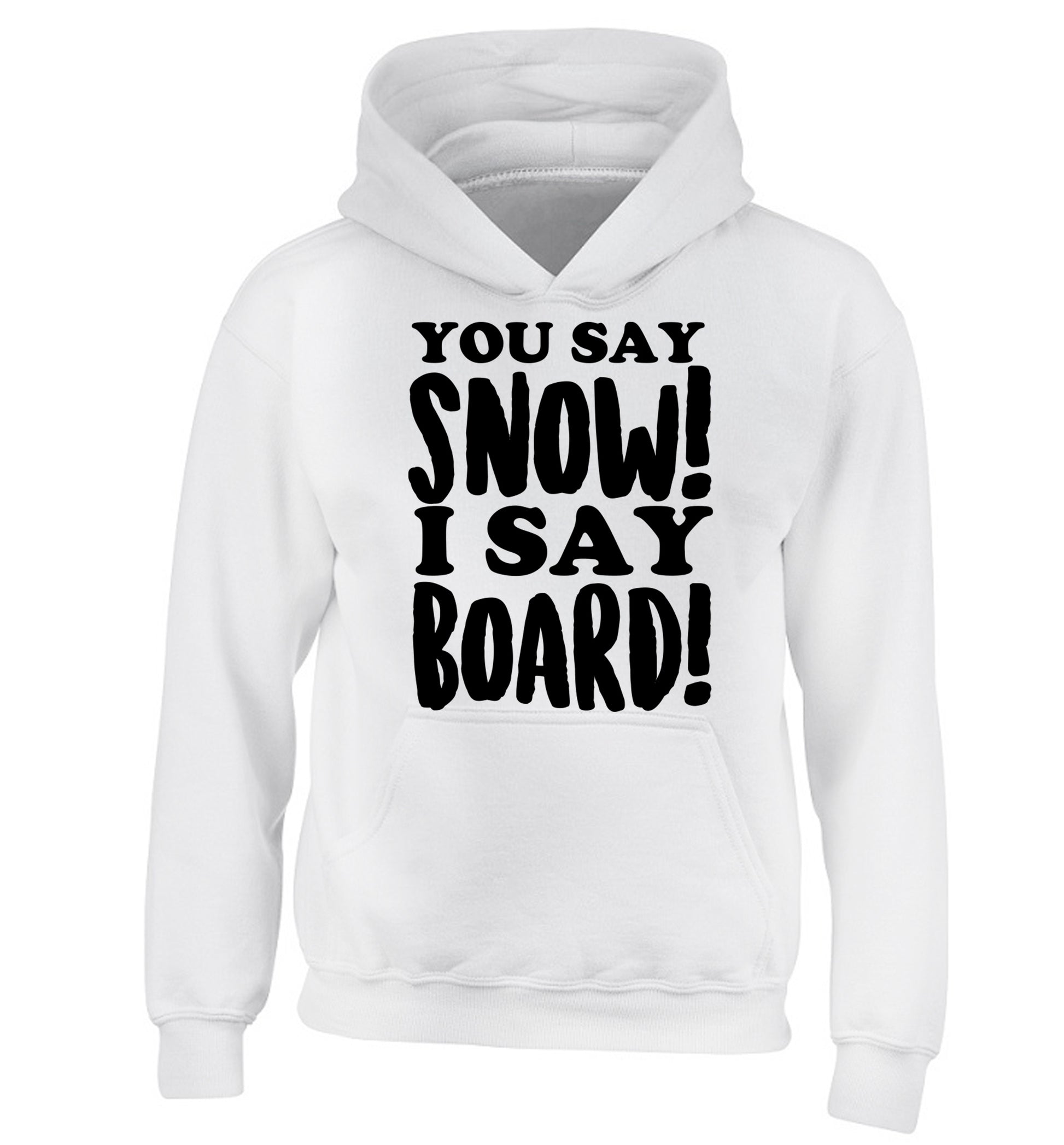 You say snow I say board! children's white hoodie 12-14 Years