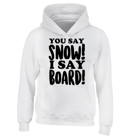 You say snow I say board! children's white hoodie 12-14 Years