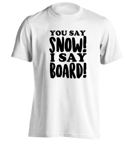 You say snow I say board! adults unisex white Tshirt 2XL