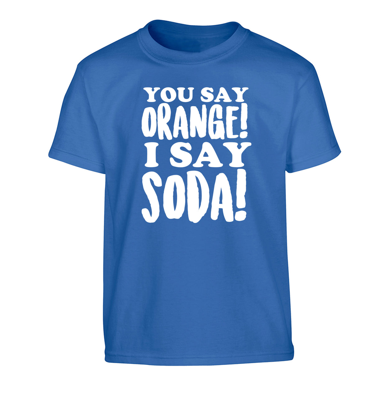 You say orange I say soda! Children's blue Tshirt 12-14 Years