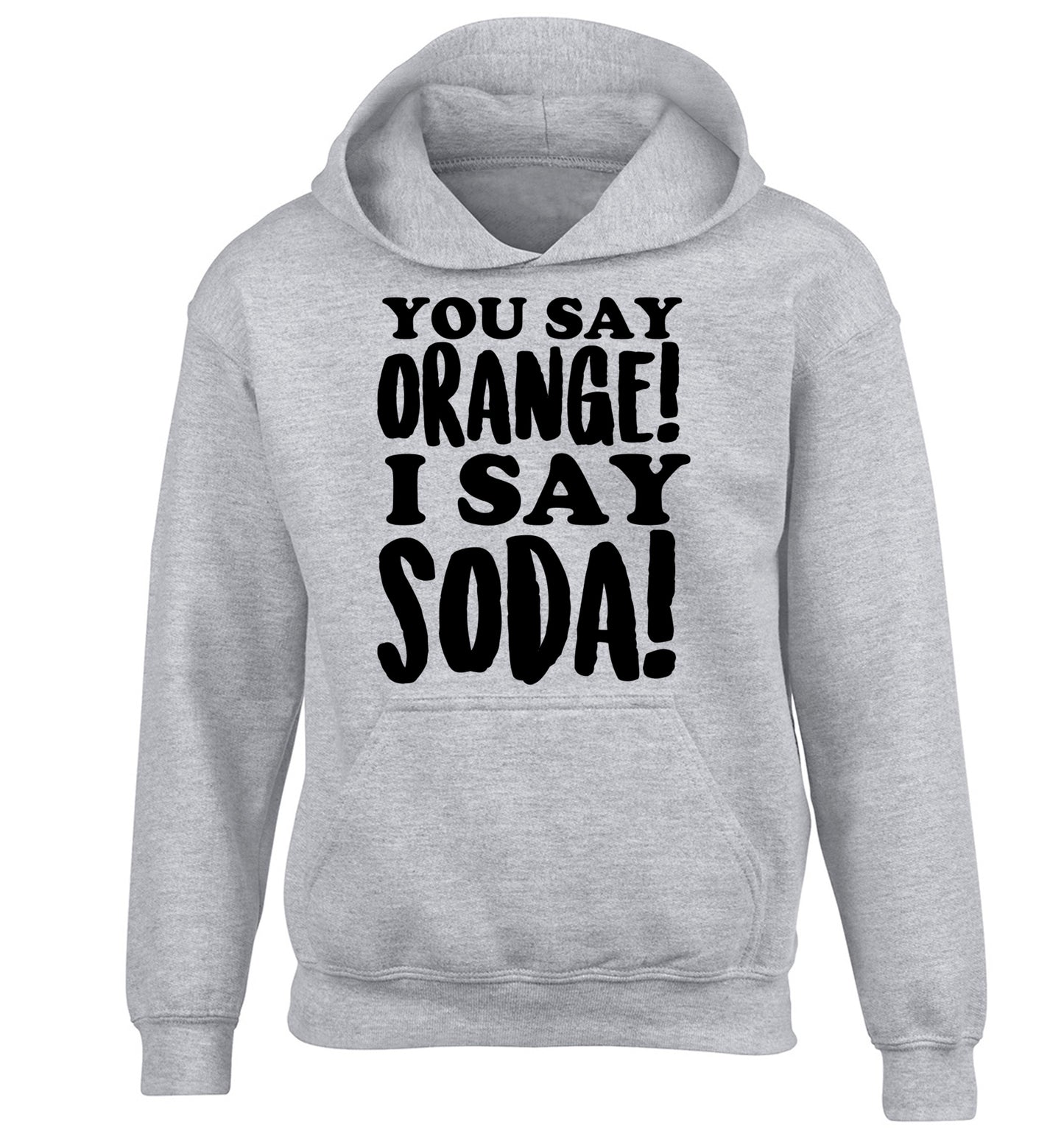 You say orange I say soda! children's grey hoodie 12-14 Years