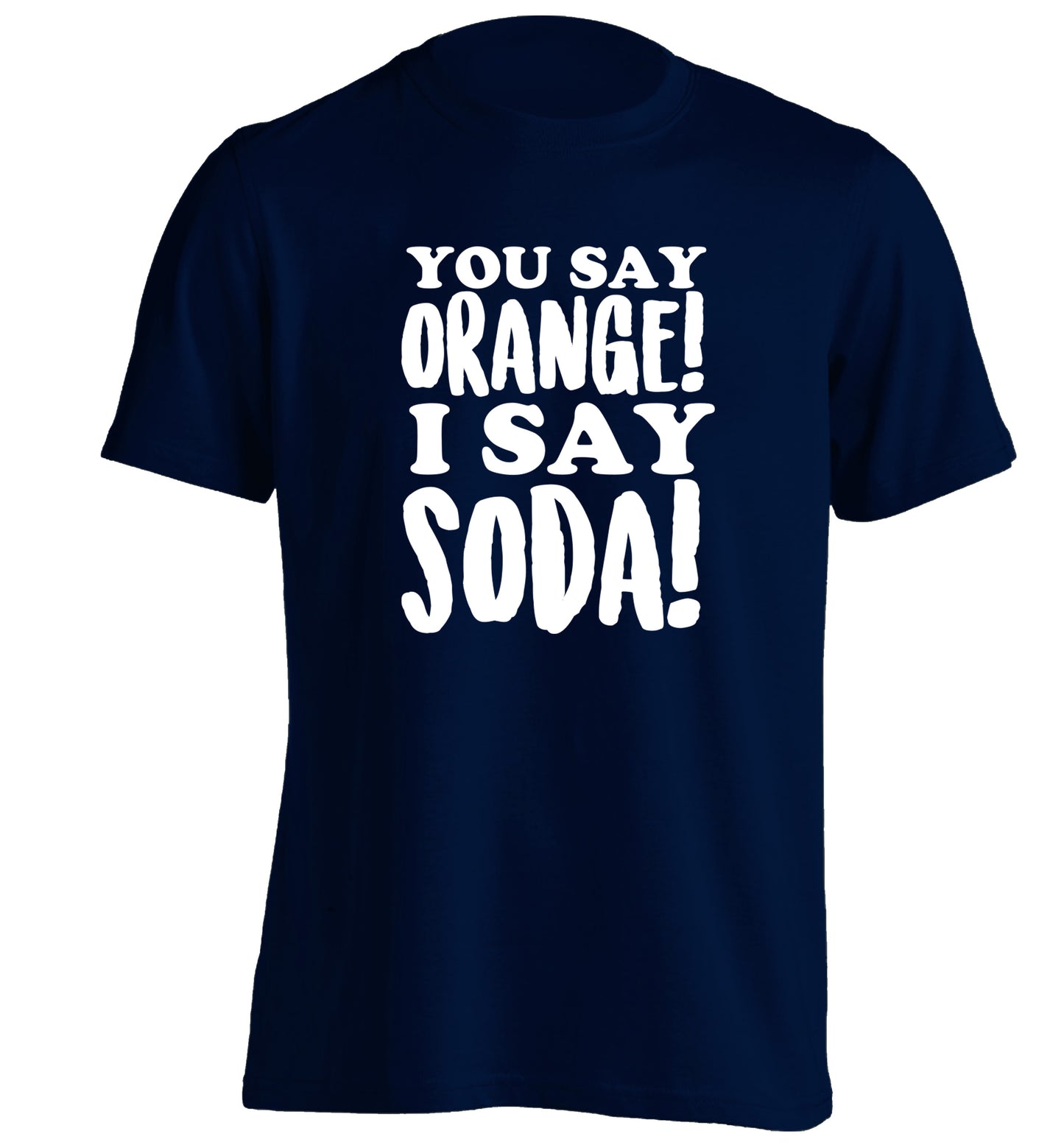 You say orange I say soda! adults unisex navy Tshirt 2XL