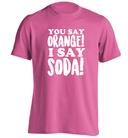 You say orange I say soda! adults unisex pink Tshirt 2XL