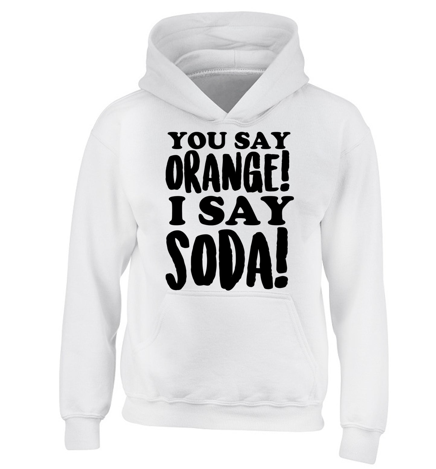 You say orange I say soda! children's white hoodie 12-14 Years