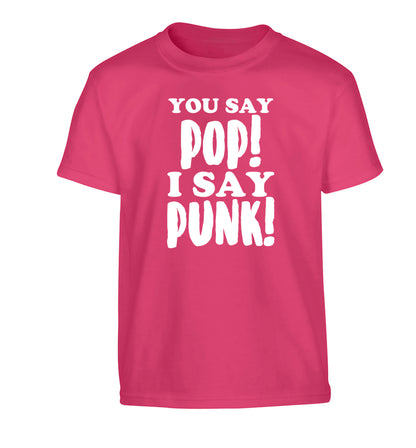 You say pop I say punk! Children's pink Tshirt 12-14 Years