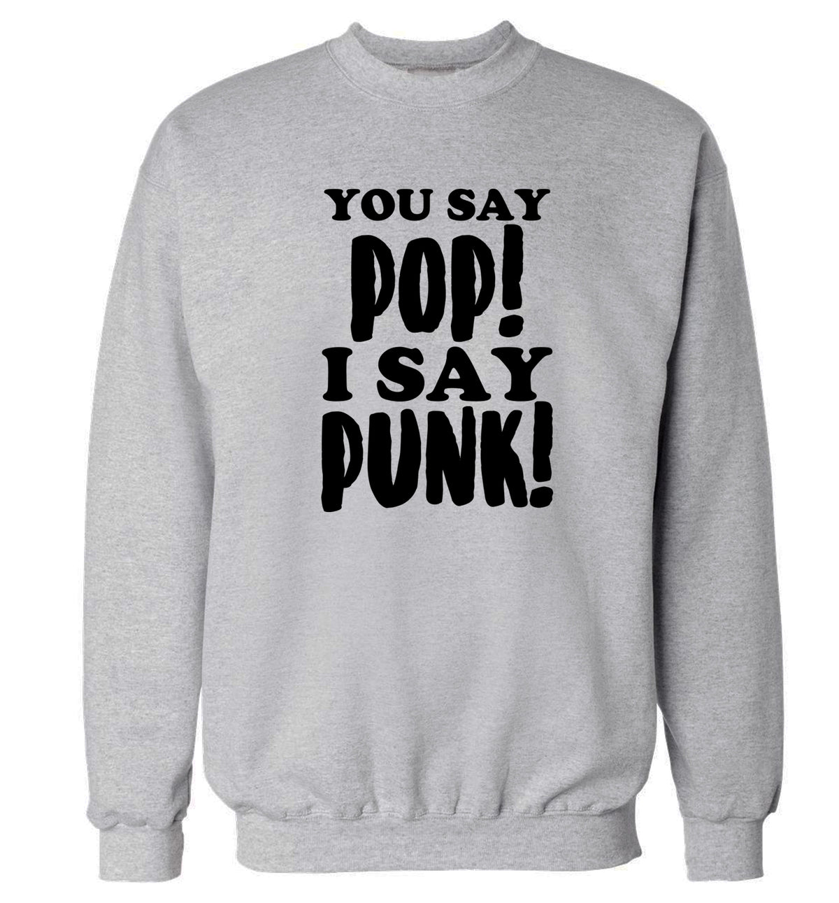 You say pop I say punk! Adult's unisex grey Sweater 2XL