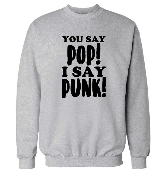 You say pop I say punk! Adult's unisex grey Sweater 2XL