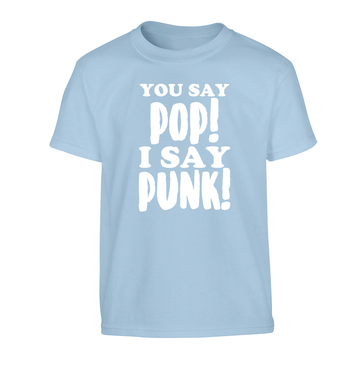 You say pop I say punk! Children's light blue Tshirt 12-14 Years