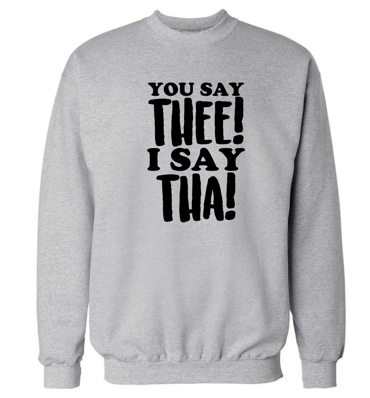 You say thee I say tha Adult's unisex grey Sweater 2XL