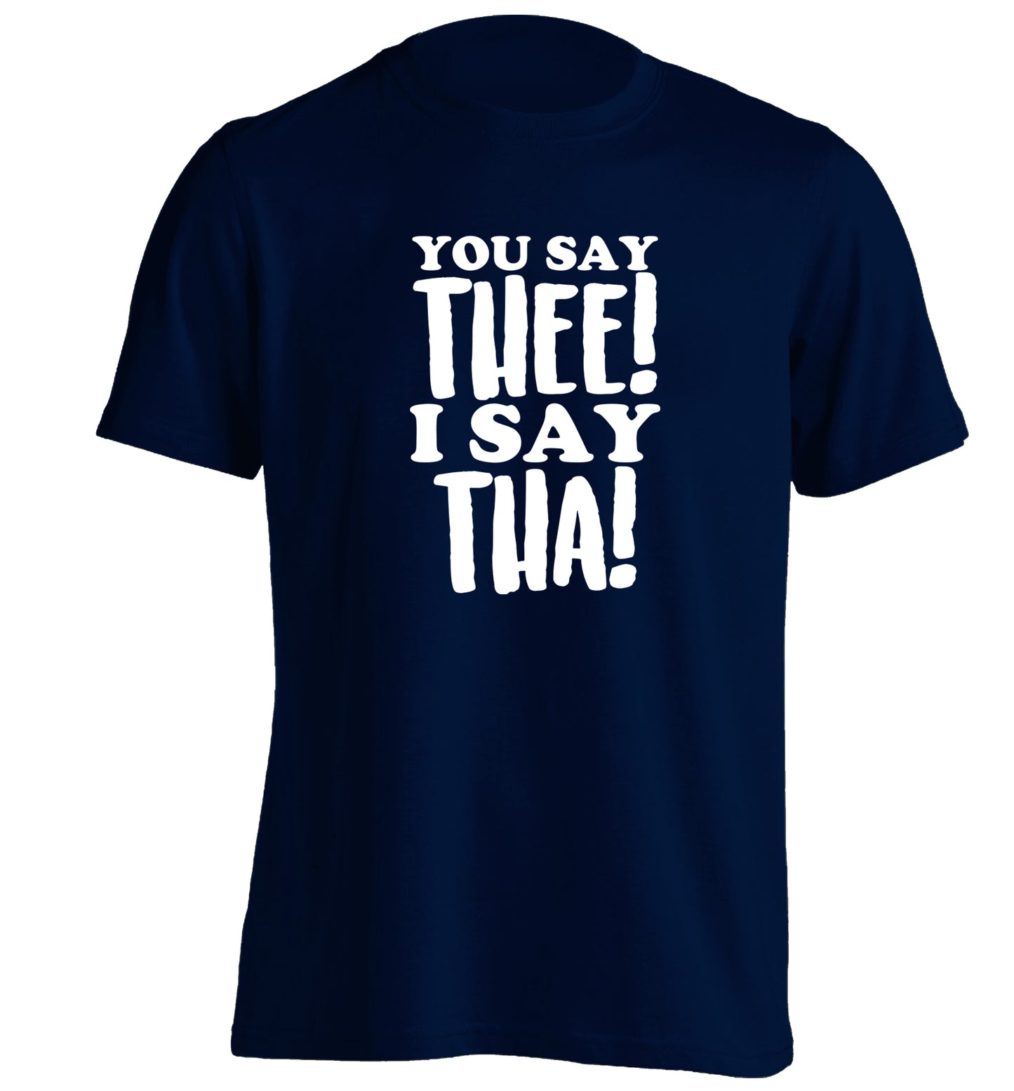 You say thee I say tha adults unisex navy Tshirt 2XL