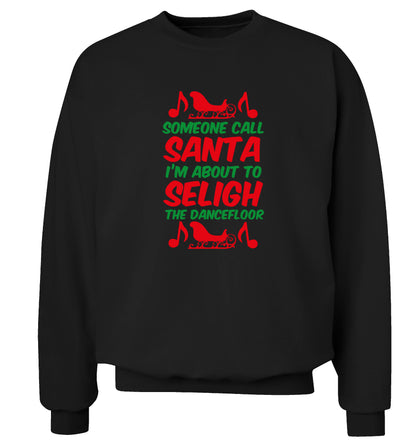 Someone call santa I'm about to sleigh the dancefloor Adult's unisex black Sweater 2XL