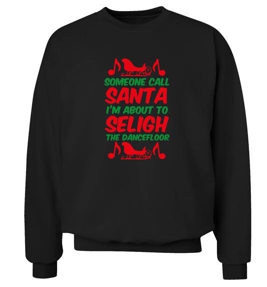 Someone call santa I'm about to sleigh the dancefloor Adult's unisex black Sweater 2XL