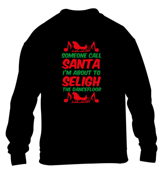 Someone call santa I'm about to sleigh the dancefloor children's black sweater 12-14 Years