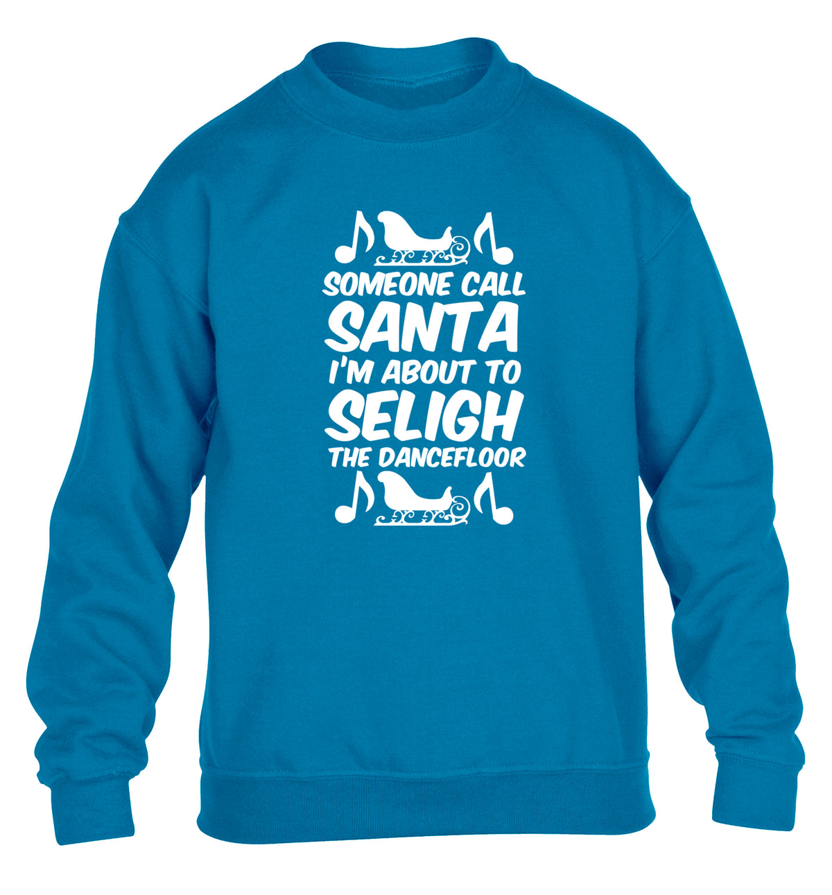 Someone call santa I'm about to sleigh the dancefloor children's blue sweater 12-14 Years